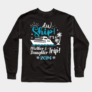 Mother Daughter Trip 2024 Cruise Vacation Mom Matching Long Sleeve T-Shirt